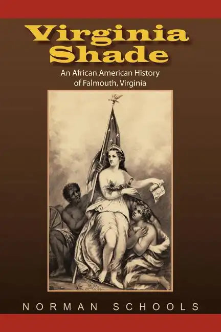 Virginia Shade: An African American History of Falmouth, Virginia - Paperback