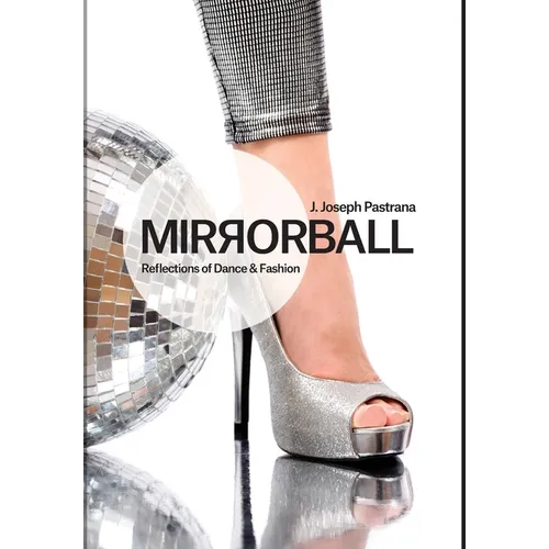 Mirrorball: Reflections of Dance and Fashion - Hardcover