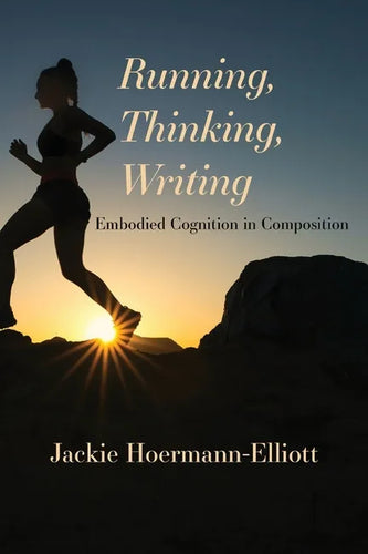Running, Thinking, Writing: Embodied Cognition in Composition - Paperback