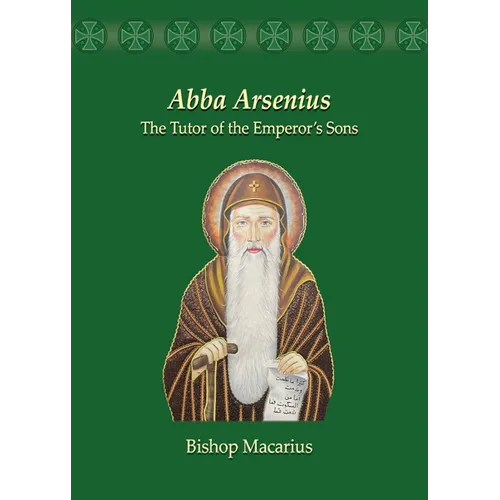 Abba Arsenius: The Tutor of the Emperor's Sons - Paperback