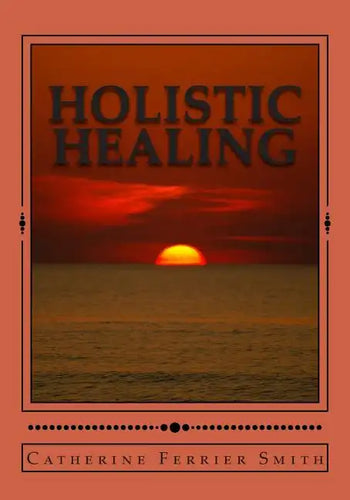 Holistic Healing: Age Reversal and Body Rejuvenation Made Easy! a Face, Back and Body Longevity Care Process for Age Reversal, Healing a - Paperback