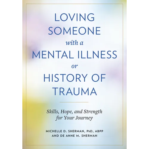 Loving Someone with a Mental Illness or History of Trauma: Skills, Hope, and Strength for Your Journey - Paperback