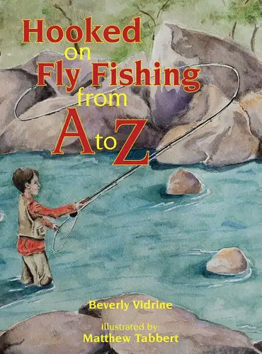 Hooked on Fly Fishing from A to Z - Hardcover