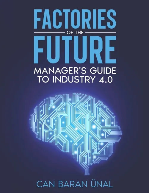 Factories of the Future: Manager's Guide to Industry 4.0 - Paperback