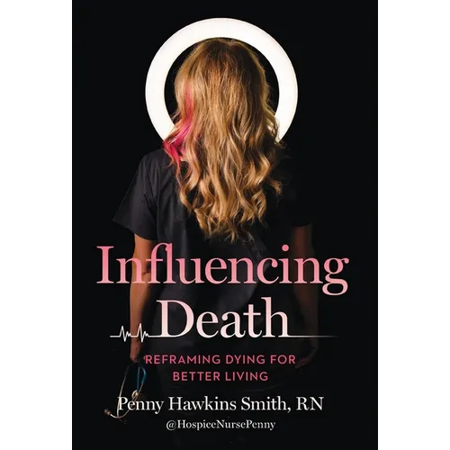 Influencing Death: Reframing Dying for Better Living - Hardcover