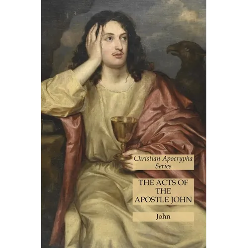 The Acts of the Apostle John: Christian Apocrypha Series - Paperback