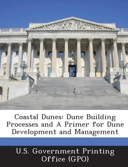 Coastal Dunes: Dune Building Processes and a Primer for Dune Development and Management - Paperback