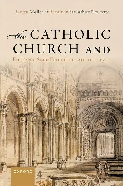 The Catholic Church and European State Formation, Ad 1000-1500 - Hardcover