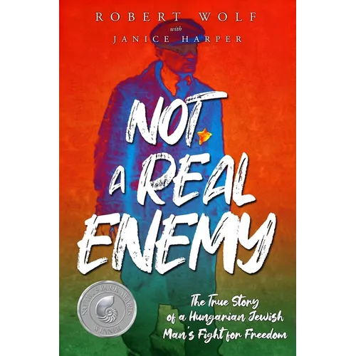 Not A Real Enemy: The True Story of a Hungarian Jewish Man's Fight for Freedom - Paperback