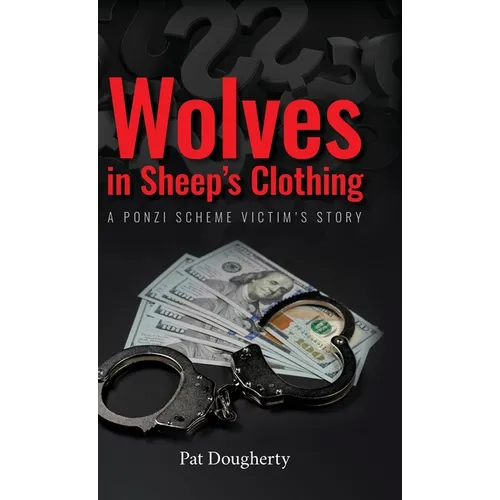 Wolves in Sheep's Clothing: A Ponzi Scheme Victim's Story - Hardcover