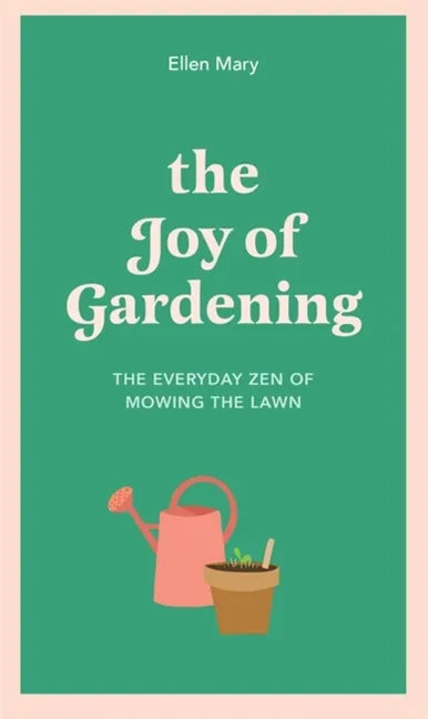 The Joy of Gardening: The Everyday Zen of Mowing the Lawn - Hardcover