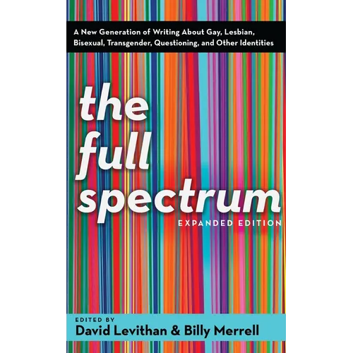 The Full Spectrum: A New Generation of Writing About Gay, Lesbian, Bisexual, Transgender, Questioning, and Other Identities - Paperback