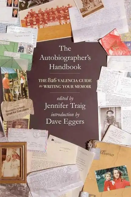 The Autobiographer's Handbook: The 826 National Guide to Writing Your Memoir - Paperback