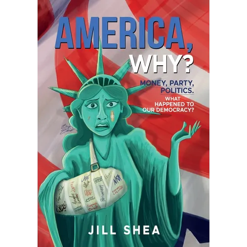 America, Why?: Money. Party. Politics. What Happened to Our Democracy? - Hardcover