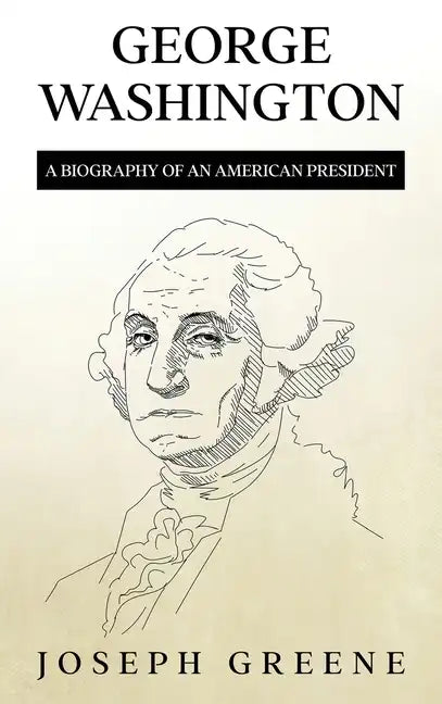 George Washington: A Biography of an American President - Hardcover