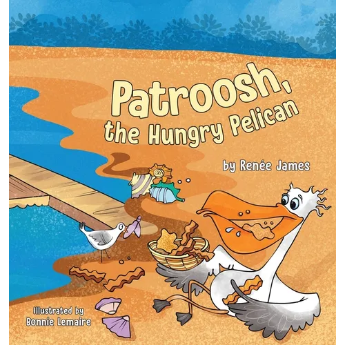 Patroosh, the Hungry Pelican - Hardcover