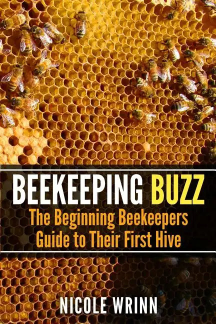 Beekeeping Buzz: The Beginning Beekeepers Guide to Their First Hive - Paperback