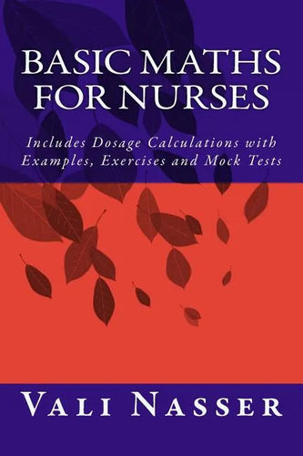 Basic Maths for Nurses: Includes Dosage Calculations with Examples, Exercises and Mock Tests - Paperback