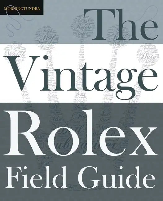 The Vintage Rolex Field Guide: A survival manual for the adventure that is vintage Rolex - Paperback