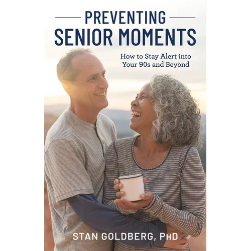 Preventing Senior Moments: How to Stay Alert into Your 90s and Beyond - Hardcover