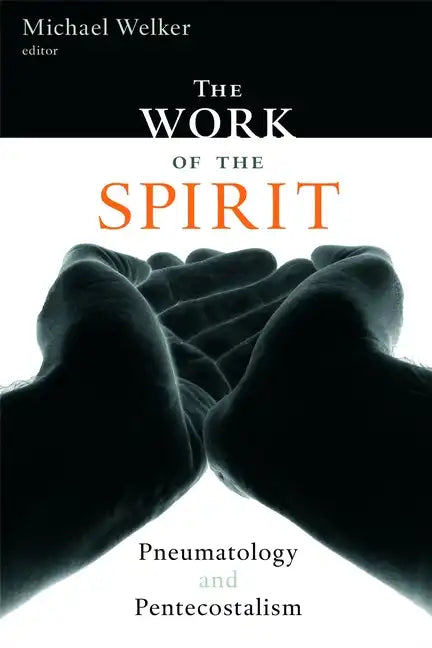The Work of the Spirit: Pneumatology and Pentecostalism - Paperback