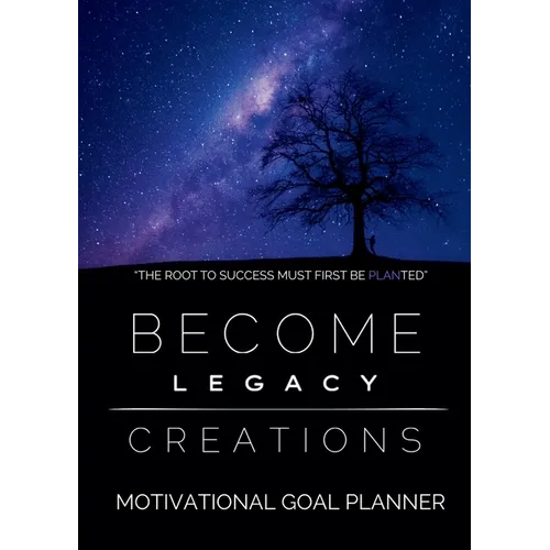 Become Legacy Creations: Motivational Goal Planner - Paperback