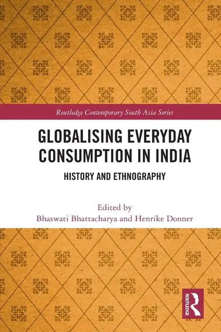 Globalising Everyday Consumption in India: History and Ethnography - Paperback