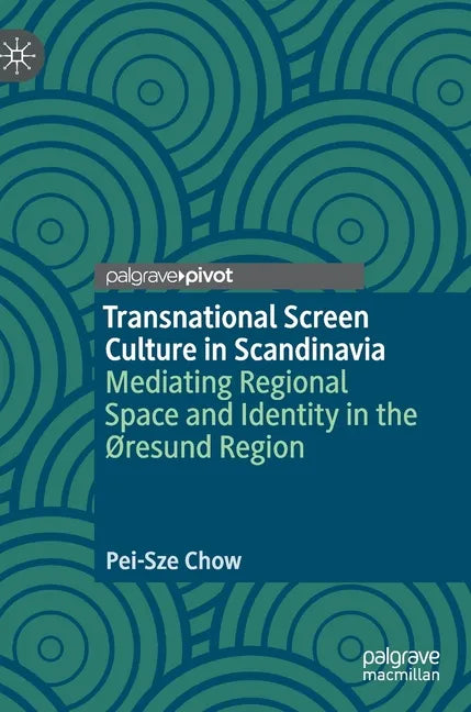 Transnational Screen Culture in Scandinavia: Mediating Regional Space and Identity in the ØResund Region - Hardcover