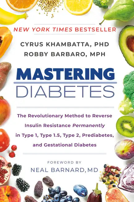 Mastering Diabetes: The Revolutionary Method to Reverse Insulin Resistance Permanently in Type 1, Type 1.5, Type 2, Prediabetes, and Gestational Diabe - Paperback