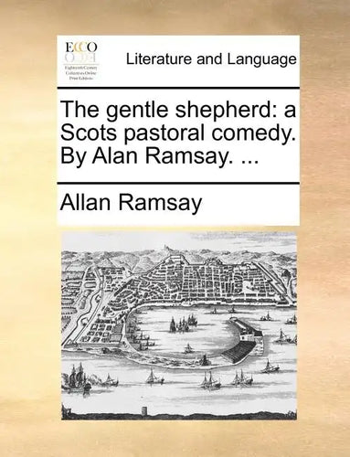 The Gentle Shepherd: A Scots Pastoral Comedy. by Alan Ramsay. ... - Paperback