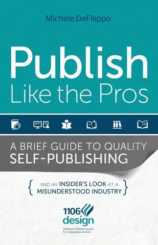 Publish Like the Pros: A Brief Guide to Quality Self-Publishing - Paperback
