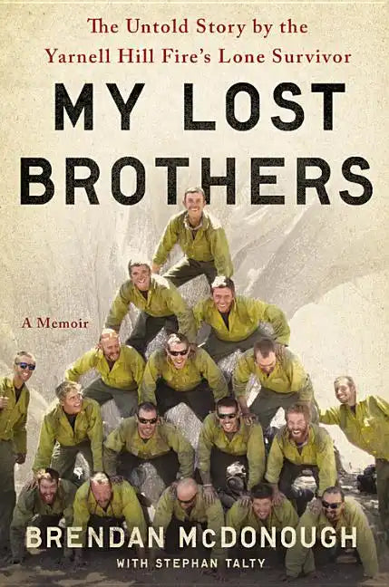 My Lost Brothers: The Untold Story by the Yarnell Hill Fire's Lone Survivor - Hardcover
