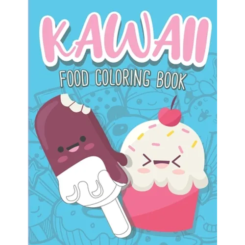 Kawaii Food Coloring Book: Cute Food Coloring Book with Cupcakes, Coffee, Ice creams, Fruits and Sweet Relaxing Designs - Paperback