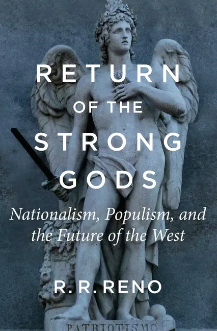 Return of the Strong Gods: Nationalism, Populism, and the Future of the West - Paperback
