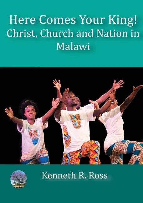 Here Comes your King!: Christ, Church and Nation in Malawi - Paperback