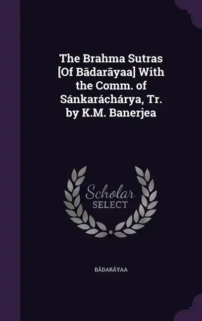 The Brahma Sutras [Of Bādarāyaṇa] With the Comm. of Sánkaráchárya, Tr. by K.M. Banerjea - Hardcover