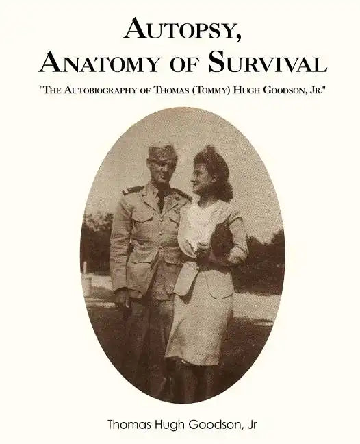 Autopsy, Anatomy of Survival: The Autobiography of Thomas (Tommy Hugh Goodson, Jr. - Paperback