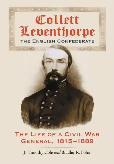 Collett Leventhorpe, the English Confederate: The Life of a Civil War General, 1815-1889 - Paperback