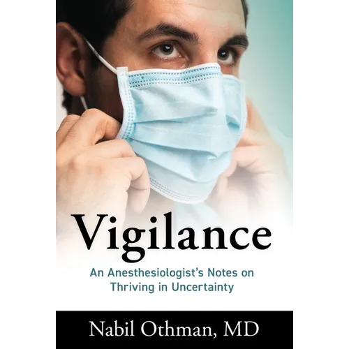 Vigilance: An Anesthesiologist's Notes on Thriving in Uncertainty - Hardcover