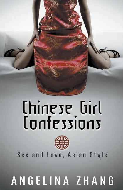 Chinese Girl Confessions: Sex and Love, Asian Style - Paperback