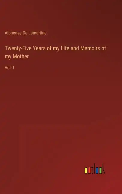 Twenty-Five Years of my Life and Memoirs of my Mother: Vol. I - Hardcover