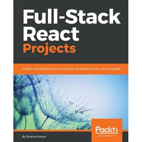 Full-Stack React Projects: Modern web development using React 16, Node, Express, and MongoDB - Paperback
