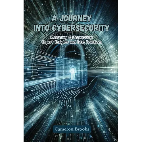 A Journey into Cybersecurity: Mastering cybersecurity: expert insights and best practices - Paperback