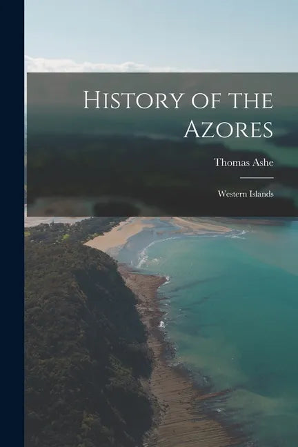 History of the Azores: Western Islands - Paperback