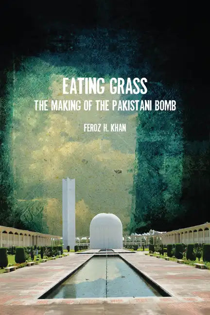 Eating Grass: The Making of the Pakistani Bomb - Paperback