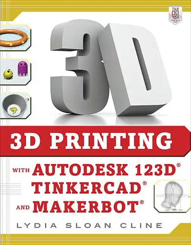 3D Printing with Autodesk 123d, Tinkercad, and Makerbot - Paperback
