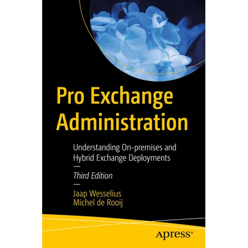 Pro Exchange Administration: Understanding On-Premises and Hybrid Exchange Deployments - Paperback