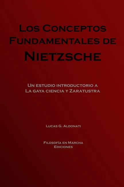 Los conceptos fundamentales de Nietzsche: Un estudio introductorio a La gaya ciencia y Zaratustra - Paperback