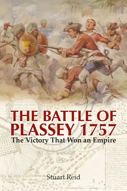The Battle of Plassey 1757: The Victory That Won an Empire - Paperback