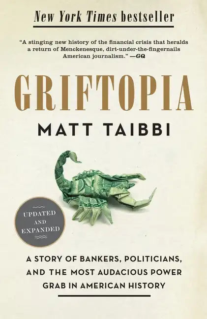 Griftopia: A Story of Bankers, Politicians, and the Most Audacious Power Grab in American History - Paperback